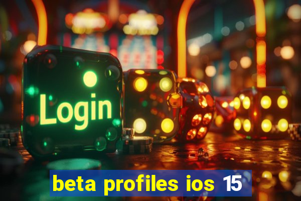 beta profiles ios 15