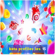 beta profiles ios 15