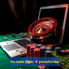 fortune tiger 2 plataforma