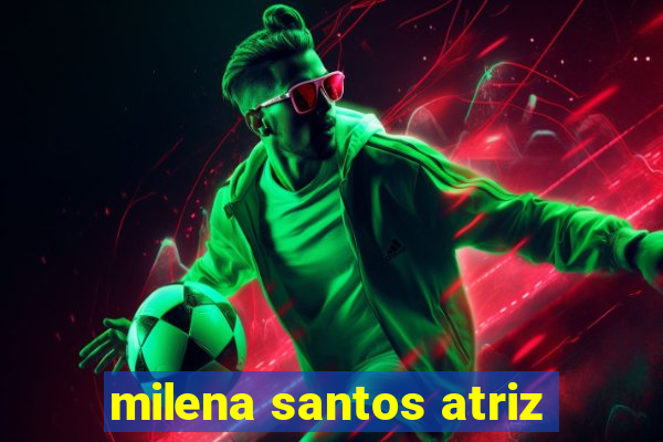 milena santos atriz
