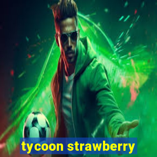 tycoon strawberry