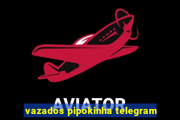 vazados pipokinha telegram