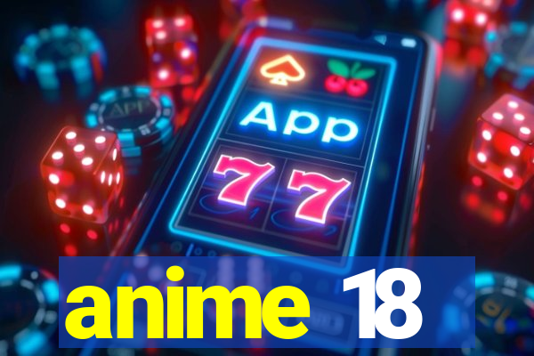 anime 18